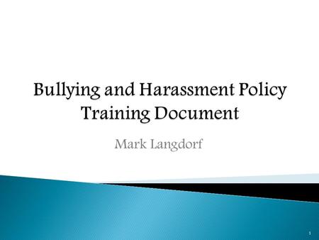 Mark Langdorf 1.  Harm occurs as the result of an intentional act, rather than the result of a mistake or negligence.  A power imbalance exists between.