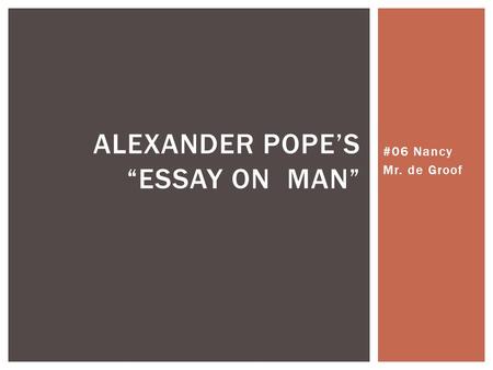 #06 Nancy Mr. de Groof ALEXANDER POPE’S “ESSAY ON MAN”