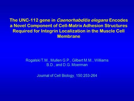 The UNC-112 gene in Caenorhabditis elegans Encodes a Novel Component of Cell-Matrix Adhesion Structures Required for Integrin Localization in the Muscle.