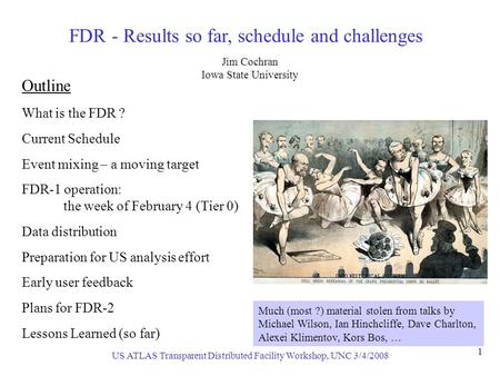 US ATLAS Transparent Distributed Facility Workshop, UNC 3/4/2008 1 FDR - Results so far, schedule and challenges Jim Cochran Iowa State University What.