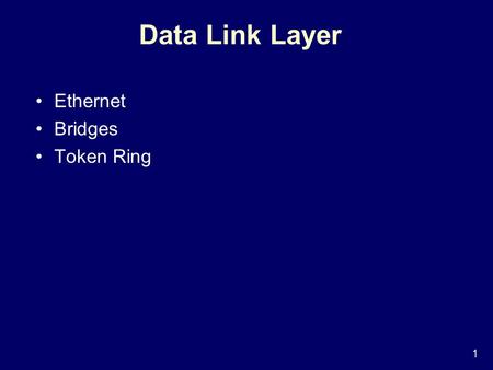 1 Data Link Layer Ethernet Bridges Token Ring. 2 Summary of MAC protocols What do you do with a shared media? Channel Partitioning: time, frequency or.