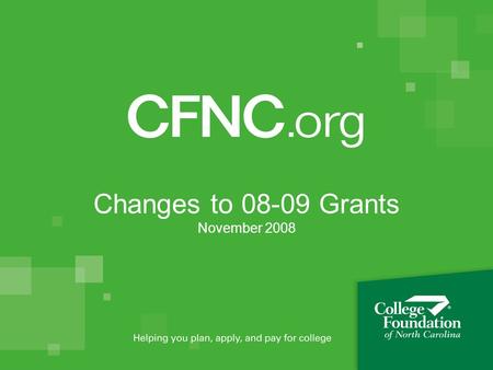 Changes to 08-09 Grants November 2008. What is CFNC? CFNC is a free service of the state of North Carolina Pathways of North Carolina College Foundation,