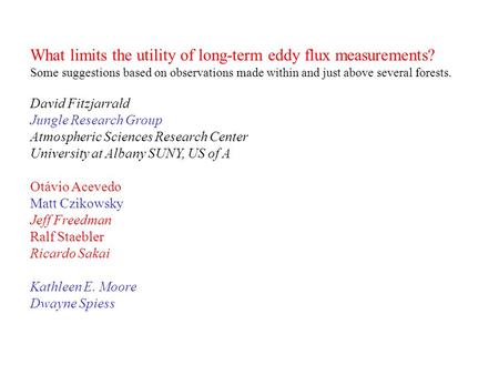 What limits the utility of long-term eddy flux measurements? Some suggestions based on observations made within and just above several forests. David Fitzjarrald.