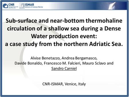 Sub-surface and near-bottom thermohaline circulation of a shallow sea during a Dense Water production event: a case study from the northern Adriatic Sea.