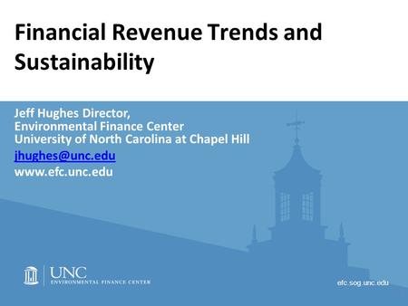 Efc.sog.unc.edu Financial Revenue Trends and Sustainability Jeff Hughes Director, Environmental Finance Center University of North Carolina at Chapel Hill.