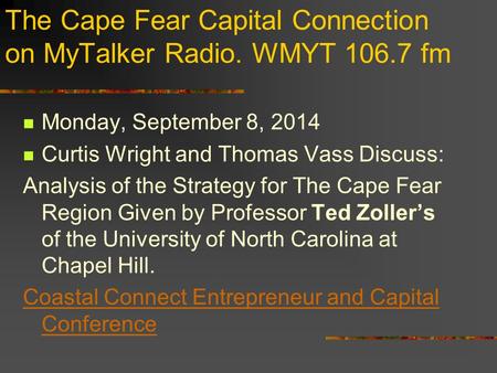 The Cape Fear Capital Connection on MyTalker Radio. WMYT 106.7 fm Monday, September 8, 2014 Curtis Wright and Thomas Vass Discuss: Analysis of the Strategy.