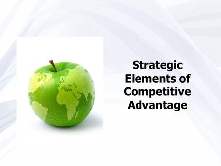 Strategic Elements of Competitive Advantage