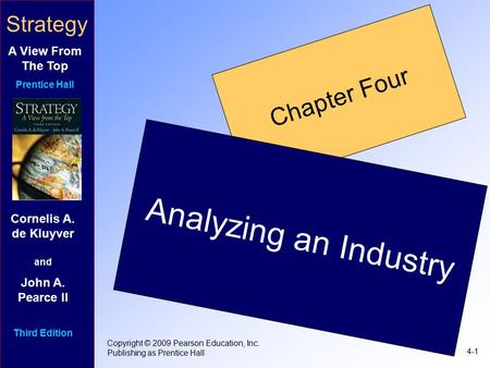 Strategy A View From The Top Prentice Hall 4-1 Copyright © 2009 Pearson Education, Inc. Publishing as Prentice Hall Chapter Four Analyzing an Industry.