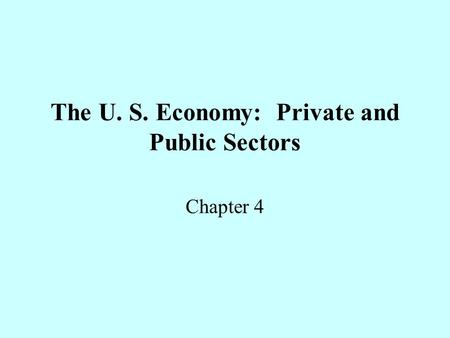 The U. S. Economy: Private and Public Sectors