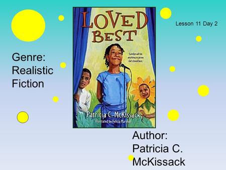 Genre: Realistic Fiction Author: Patricia C. McKissack Lesson 11 Day 2.