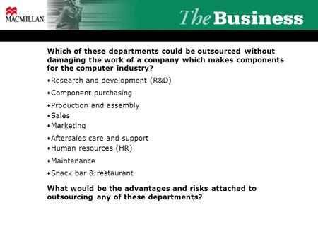 Which of these departments could be outsourced without damaging the work of a company which makes components for the computer industry? Research and development.