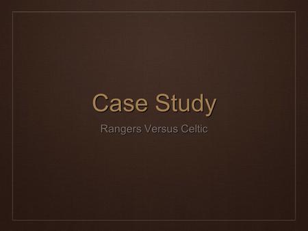 Case Study Rangers Versus Celtic. What we know ❖ We have a lot of definitions and ideas of what nationalism, nation, and nation-state are, so let’s look.