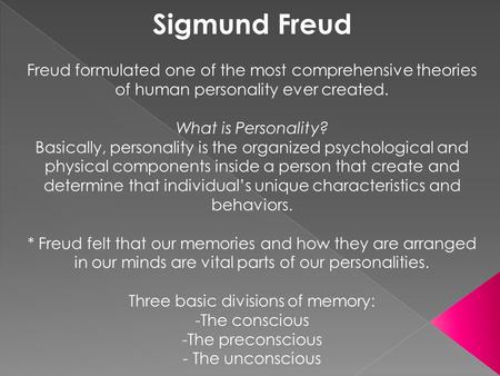 Sigmund Freud Freud formulated one of the most comprehensive theories of human personality ever created. What is Personality? Basically, personality is.