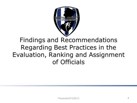 Findings and Recommendations Regarding Best Practices in the Evaluation, Ranking and Assignment of Officials Presented 9/10/2013 1.