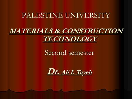 MATERIALS & CONSTRUCTION TECHNOLOGY MATERIALS & CONSTRUCTION TECHNOLOGY PALESTINE UNIVERSITY Second semester Dr. Ali I. Tayeh.