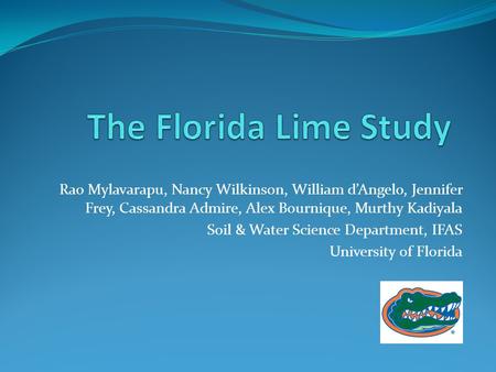 Rao Mylavarapu, Nancy Wilkinson, William d’Angelo, Jennifer Frey, Cassandra Admire, Alex Bournique, Murthy Kadiyala Soil & Water Science Department, IFAS.