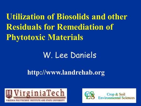 W. Lee Daniels Utilization of Biosolids and other Residuals for Remediation of Phytotoxic Materials