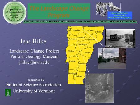 National Science Foundation University of Vermont Jens Hilke Landscape Change Project Perkins Geology Museum supported by.