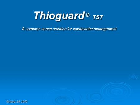 Thioguard ® TST A common sense solution for wastewater management October 28, 2005.