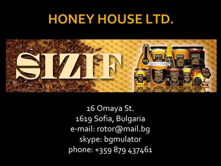 HONEY HOUSE LTD. 16 Omaya St Sofia, Bulgaria