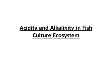 Acidity and Alkalinity in Fish Culture Ecosystem