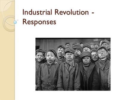 Industrial Revolution - Responses