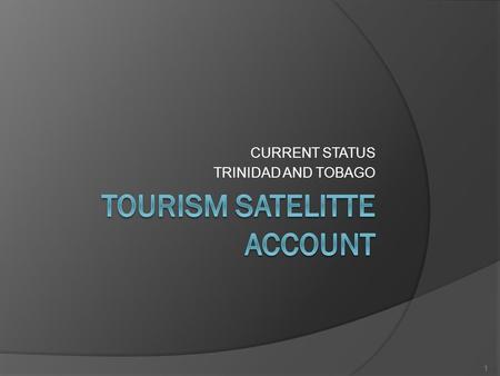 CURRENT STATUS TRINIDAD AND TOBAGO 1. Trinidad and Tobago has completed Table 1 and Table 2 and partially completed Table 3, Table 4 and Table 10. Table.