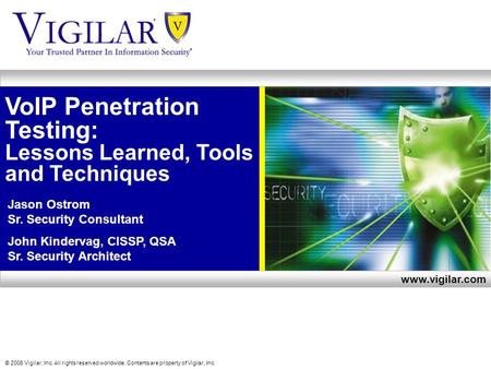 © 2006 Vigilar, Inc. All rights reserved worldwide. Contents are property of Vigilar, Inc. www.vigilar.com VoIP Penetration Testing: Lessons Learned, Tools.