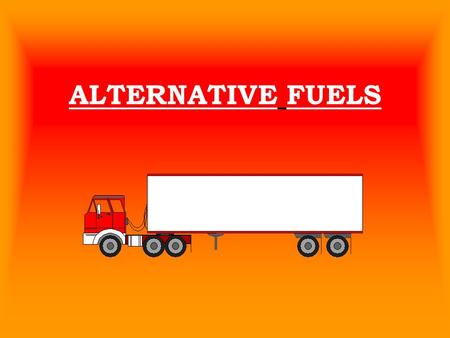 ALTERNATIVE FUELS.