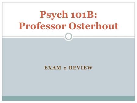 EXAM 2 REVIEW Psych 101B: Professor Osterhout. Associative Learning Ask yourself… what types of Associative Learning?