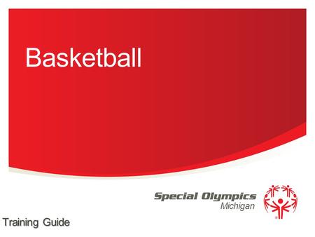 Michigan Basketball Training Guide. Team Competition Unified Team Competition Individual Skills & Modified Individual Skills Contest Events Offered 2.