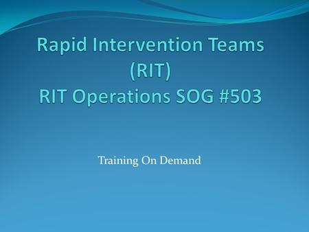 Training On Demand. Purpose To provide fire fighters at an emergency incident a team with pre-assigned duties aimed at rescuing downed, lost or trapped.