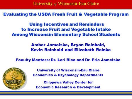 University of Wisconsin-Eau Claire Evaluating the USDA Fresh Fruit & Vegetable Program Using Incentives and Reminders to Increase Fruit and Vegetable Intake.