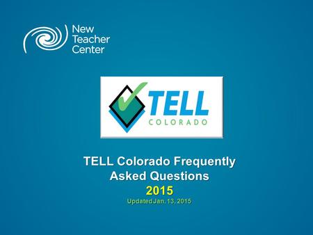 TELL Colorado Frequently Asked Questions 2015 Updated Jan. 13, 2015.