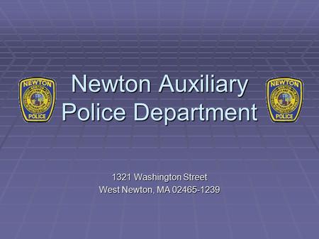 Newton Auxiliary Police Department 1321 Washington Street West Newton, MA 02465-1239.