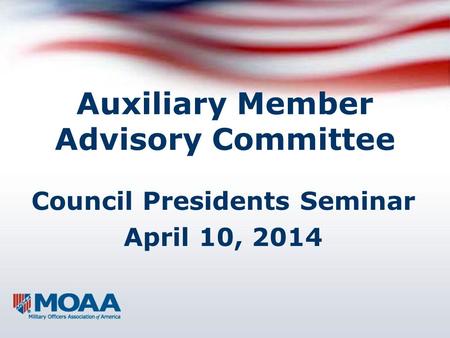 Auxiliary Member Advisory Committee Council Presidents Seminar April 10, 2014.