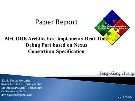 Feng-Xiang Huang MCORE Architecture implements Real-Time Debug Port based on Nexus Consortium Specification David Ruimy Gonzales Senior Member of Technical.