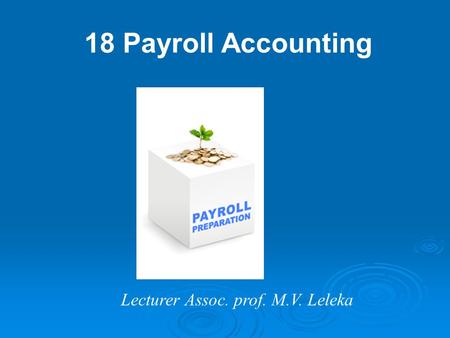 18 Payroll Accounting Lecturer Assoc. prof. M.V. Leleka.