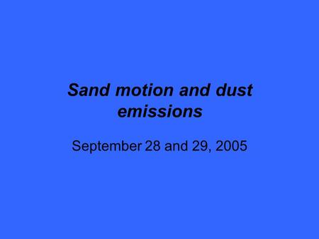 Sand motion and dust emissions September 28 and 29, 2005.