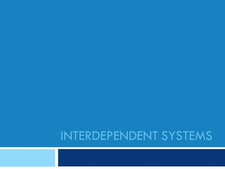 INTERDEPENDENT SYSTEMS. Interdependent Systems  SCV.04 explain how Scriptures can be used in analysing and critiquing personal and social situations.