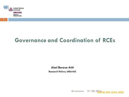 Www.ias.unu.edu 1 Abel Barasa Atiti Research Fellow, UNU-IAS 01/08/2013 Governance.