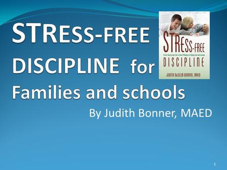 By Judith Bonner, MAED 1. Discipline is not only Punishment Biblical discipline stops wrong or poor choices whether you are there or not! It also starts.