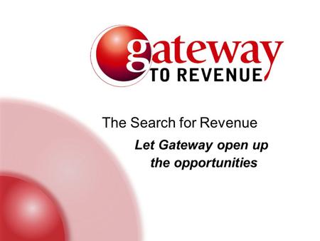 The Search for Revenue the opportunities Let Gateway open up.