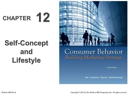 CHAPTER 12 Self-Concept and Lifestyle Copyright © 2013 by The McGraw-Hill Companies, Inc. All rights reserved.McGraw-Hill/Irwin.