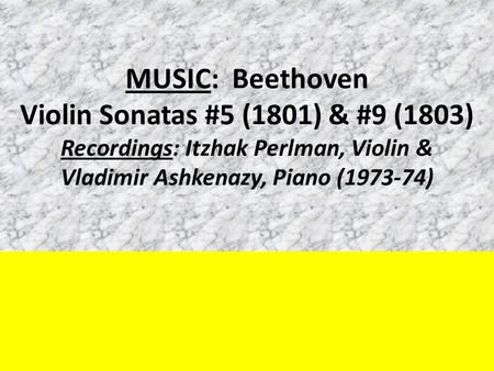 MUSIC: Beethoven Violin Sonatas #5 (1801) & #9 (1803) Recordings: Itzhak Perlman, Violin & Vladimir Ashkenazy, Piano (1973-74)