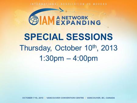 SPECIAL SESSIONS Thursday, October 10 th, 2013 1:30pm – 4:00pm.