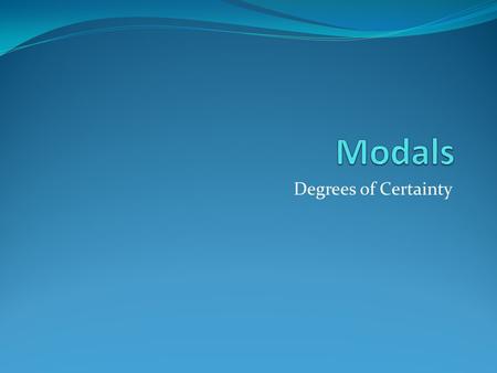 Degrees of Certainty. How certain is it? (present time) Ali has been studying in IEP for 1 and a half years. I’m sure that Ali speaks English well now.