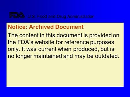 U.S. Food and Drug Administration Notice: Archived Document The content in this document is provided on the FDA’s website for reference purposes only.