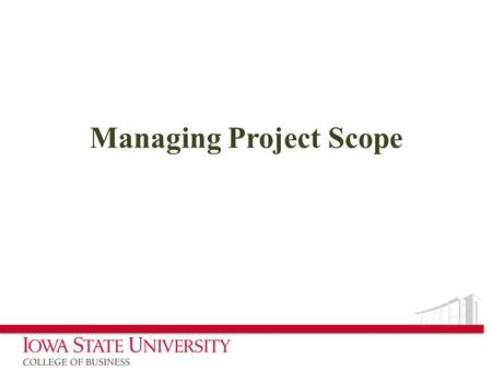 Managing Project Scope