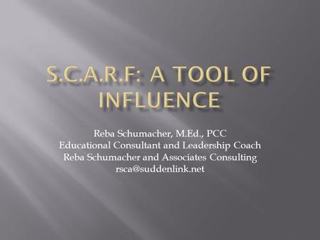 Reba Schumacher, M.Ed., PCC Educational Consultant and Leadership Coach Reba Schumacher and Associates Consulting